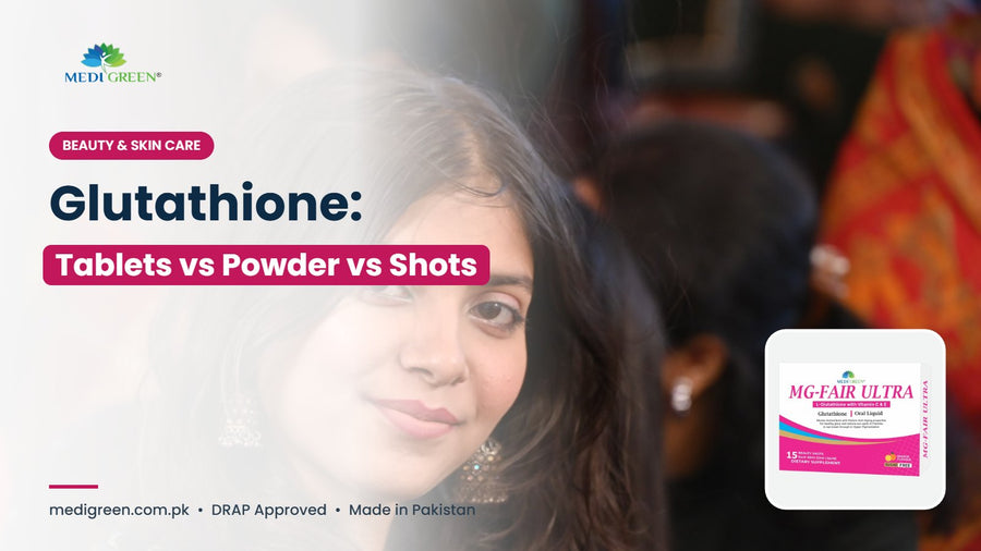 Glutathione in Pakistan - tablets vs powder vs shots - MG-FAIR ULTRA
