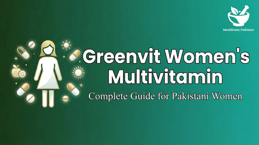 How to Use Greenvit Women’s Multivitamin for Maximum Results: A Guide for Pakistani Users